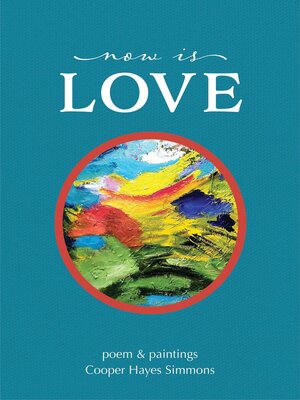 cover image of Now Is Love, poem & paintings